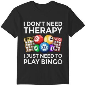 I Dont Need Therapy I Just Play Bingo Shirt Funny Meme Graphic Tee Humor Gift